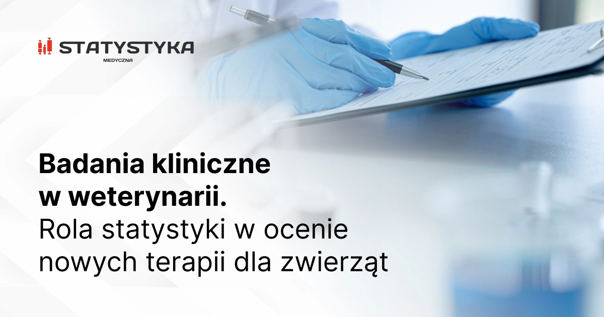 Badania kliniczne w weterynarii. Rola statystyki w ocenie nowych terapii dla zwierząt